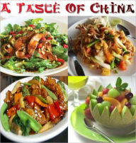 A Taste of China: Chinese Recipes - For thousands of years, the Chinese have been creating fantastic foods utilizing the five flavors which our taste