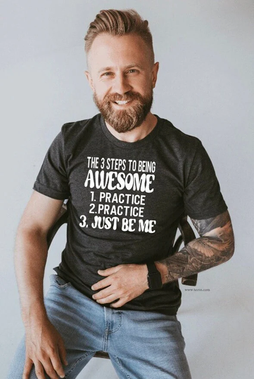 The 3 Steps To Being Awesome Shirt | Practice Just Be Me Father's Day Birthday Outfit Gift For Dad Top Ideas Fun Clothing