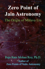 Zero Point of Jain Astronomy: The Origin of Malava Era Raja Ram Mohan Roy Author