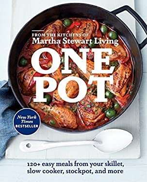 One Pot : 120+ Easy Meals from Your Skillet, Slow Cooker, Stockpot, and More: a Cookbook by Editors of Martha Stewart Living