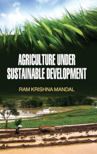 AGRICULTURE UNDER SUSTAINABLE DEVELOPMENT RAM KRISHNA MANDAL Author