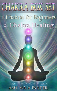 Chakra Box Set: Chakras for Beginners Chakra Healing (Healing Series) Amy Maia Parker Author