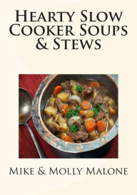 Hearty Slow Cooker Soups & Stews Molly Malone Author