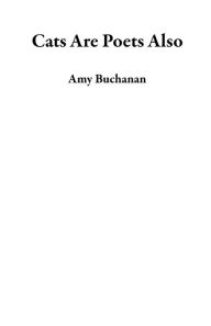 Cats Are Poets Also Amy Buchanan Author