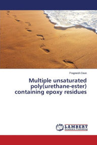 Multiple Unsaturated Poly(urethane-Ester) Containing Epoxy Residues Dave Pragnesh Author