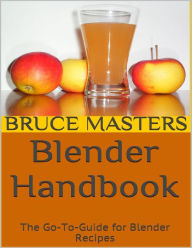Blender Handbook: The Go to Guide for Blender Recipes Bruce Masters Author