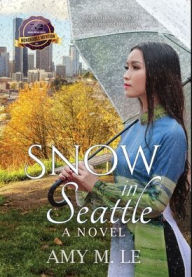 Snow in Seattle: A Novel Amy M Le Author