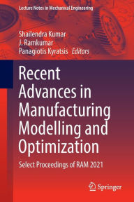 Recent Advances in Manufacturing Modelling and Optimization: Select Proceedings of RAM 2021 Shailendra Kumar Editor