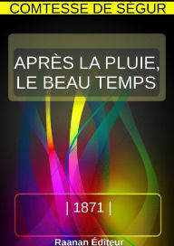 APRÈS LA PLUIE, LE BEAU TEMPS Comtesse de Ségur Author