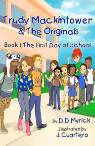 Trudy Mackintower & The Originals: Book: 1: (First Day of School) D. D. Myrick Author