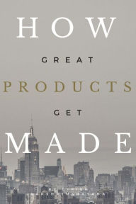 How Great Products Get Made Girish Lakshminarayana Author