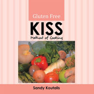 Gluten Free KISS Method of Cooking Sandy Koutalis Author