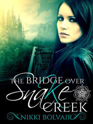 The Bridge Over Snake Creek (The Lydents' Curse, #2) Nikki Bolvair Author
