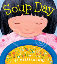 Soup Day: A Picture Book Melissa Iwai Author