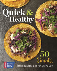 Quick & Healthy: 50 Simple Delicious Recipes for Every Day American Cancer Society Author