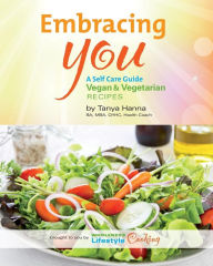 Embracing You: A Self Care Guide Vegan & Vegetarian Tanya E Hanna Author