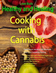 Love Buds: Healthy and Healing: Recipes with Weed and Pot L.B. Cheryl Author
