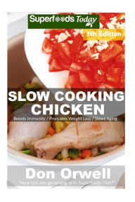Slow Cooking Chicken: Over 70+ Low Carb Slow Cooker Chicken Recipes, Dump Dinners Recipes, Quick & Easy Cooking Recipes, Antioxidants & Phytochemicals