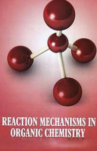 Reaction Mechanisms in Organic Chemistry Tilak Ram Prajapathi Author