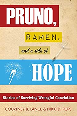Pruno, Ramen, and a Side of Hope : Stories of Surviving Wrongful Conviction by Courtney B. Lance