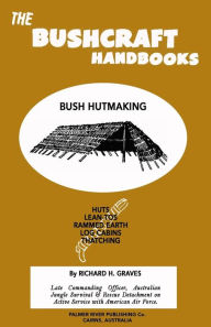 The Bushcraft Handbooks - Bush Hutmaking Richard H Graves Author