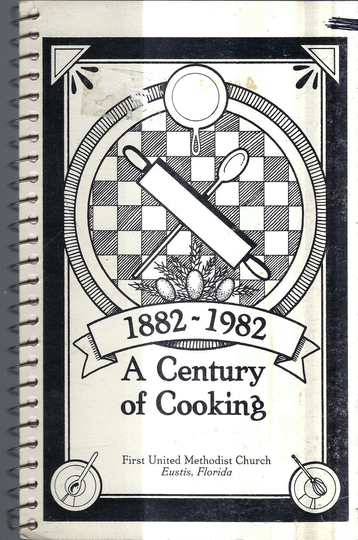 Eustis Florida Vintage 1982 Methodist Church A Century Of Cooking Cookbook Fl Community Favorite Recipes Collectible Rare Local Cook Book