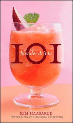 101 Blender Drinks by Kim, Grablewski, Alexandra Haasarud