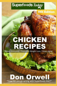 Chicken Recipes: Over 90 Low Carb Chicken Recipes suitable for Dump Dinners Recipes full of Antioxidants and Phytochemicals Don Orwell Author