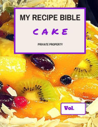 My Recipe Bible - Cake: Private Property Matthias Mueller Author