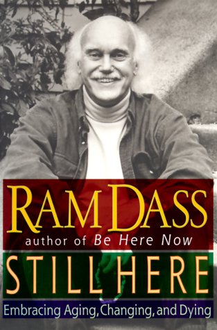 Still Here : Embracing Aging, Changing, and Dying by Ram Dass