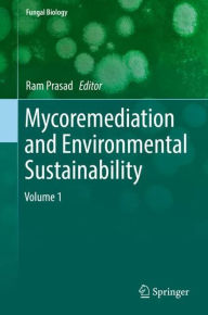 Mycoremediation and Environmental Sustainability: Volume 1 Ram Prasad Editor
