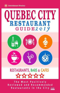 Quebec City Restaurant Guide 2019: Best Rated Restaurants in Quebec City, Canada - 400 restaurants, bars and cafés recommended for visitors, 2019 Wil