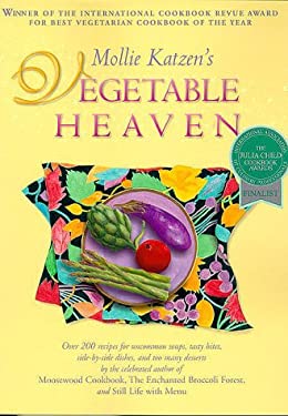 Mollie Katzen's Vegetable Heaven : Over 200 Recipes for Uncommon Soups, Tasty Bites, Side-by-Side Dishes, and Too Many Desserts by Mollie Katzen