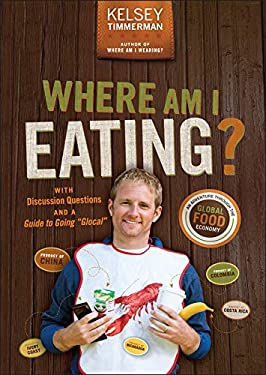 Where Am I Eating? : An Adventure Through the Global Food Economy with Discussion Questions and a Guide to Going Glocal by Kelsey Timmerman