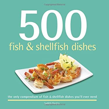 500 Fish and Shellfish Dishes : The Only Compendium of Fish and Shellfish Dishes You'll Ever Need by Judith M. Fertig