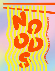 Noods: 80 slurpable noodle recipes from Asia Smith Street Books Author