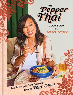 The Pepper Thai Cookbook : Family Recipes from Everyone's Favorite Thai Mom by Pepper, Snyder, Garrett Teigen