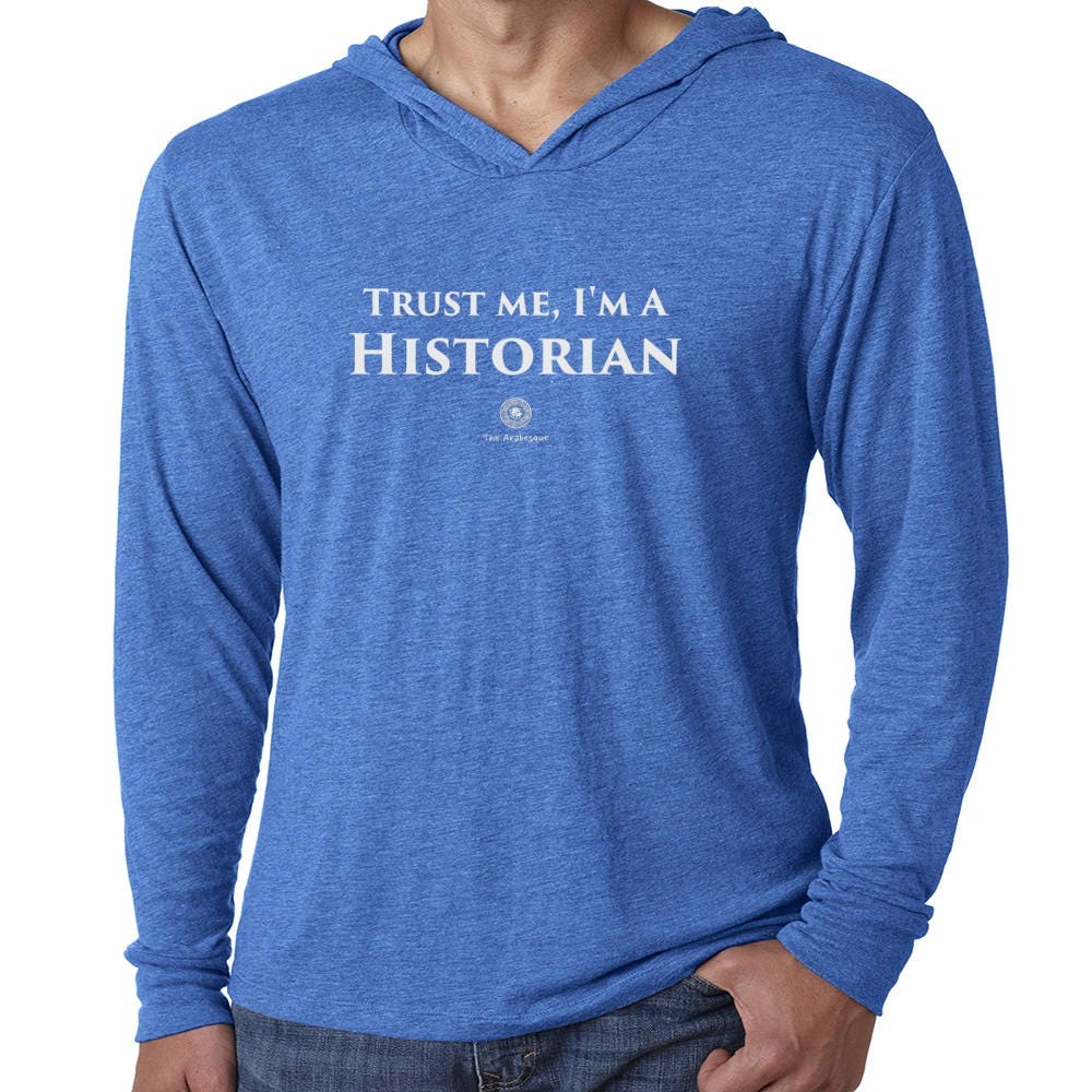 Trust Me I'm A Historian Tri-Blend Unisex Hoodie By The Arabesque - Perfect History Teacher Or Professor Gift