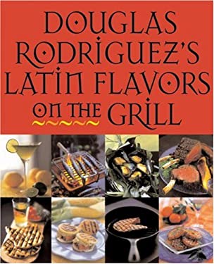 Douglas Rodriguez's Latin Flavors on the Grill by Andrew, Dicataldo, Andrew, Rodriguez, Douglas DiCataldo