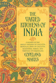 The Varied Kitchens of India: Cuisines of the Anglo-Indians of Calcutta, Bengalis, Jews of Calcutta, Kashmiris, Parsis, and Tibetans of Darjeeling Cop