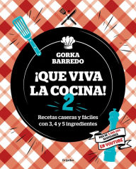 Que viva la cocina 2: Recetas caseras y fáciles con 3, 4 y 5 ingredientes / Long Live the Kitchen 2 Gorka Barredo Author