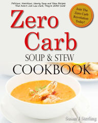 Zero Carb Soup and Stew Cookbook Susan J. Sterling Author