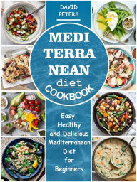 Mediterranean Diet Cookbook: Easy, Healthy and Delicious Mediterranean Diet for Beginners David Peters Author
