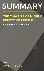 Summary of The 7 Habits of Highly Effective People By Stephen Covey Swift Read Author