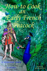 How to Cook an Early French Peacock: De Observatione Ciborum - Roman Food for a Frankish King (Bilingual Second Edition) Anthimus Author
