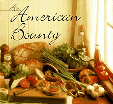 An American Bounty : Great Contemporary Cooking from the Culinary Institute of America