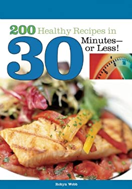 200 Healthy Recipes in 30 Minutes-Or Less! by Robyn Webb