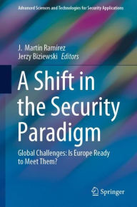 A Shift in the Security Paradigm: Global Challenges: Is Europe Ready to Meet Them? J. Martïn Ramïrez Editor