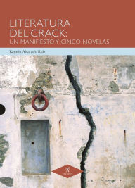 Literatura del Crack: Un manifiesto y cinco novelas Ramón Alvarado Ruiz Author