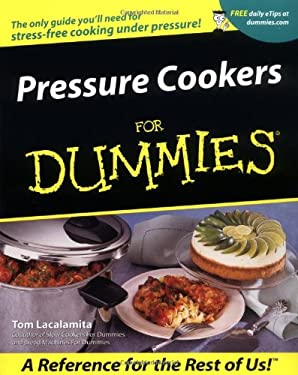Pressure Cookers for Dummies by Tom Lacalamita